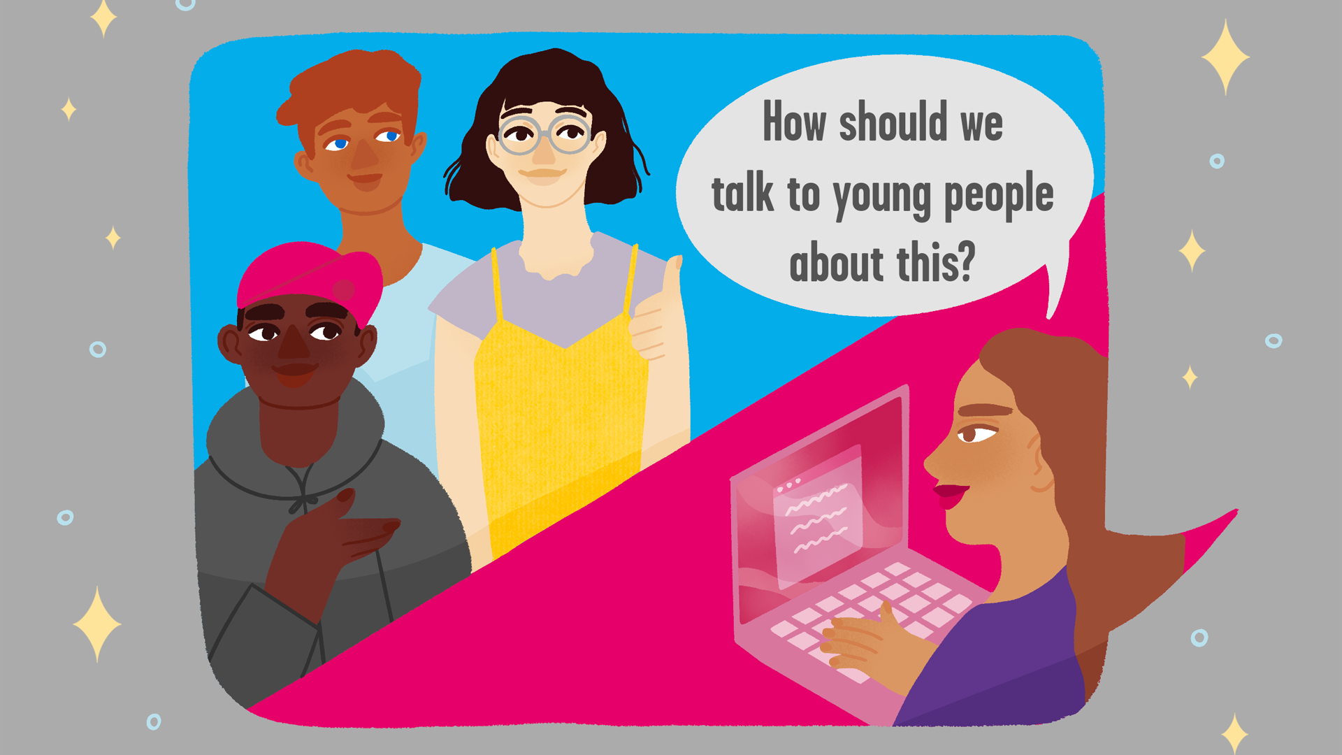 One staff member is typing on a keyboard asking the question 'how should we talk to young people about this'. On the other side of the desk is three young people listening to the person with the computer.