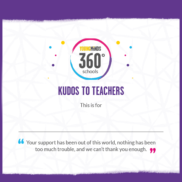 On a purple background is a white square with textured edged. In the white square is our 360 schools logo in the centre and the heading 'Kudos to Teachers', underneath that a quote reads 'Your support has been out of this world, nothing has been too much trouble, and we can't thank you enough.'