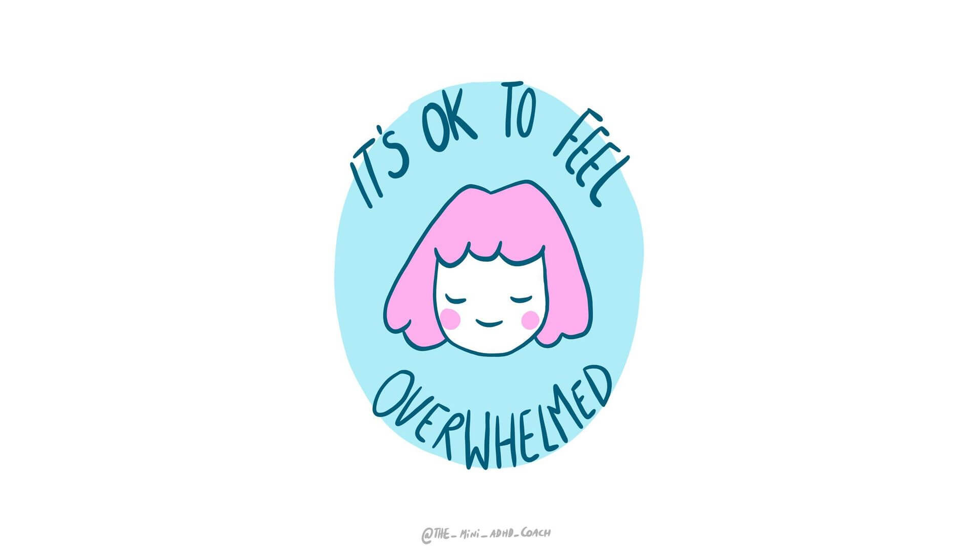 Instagram artwork by @the_mini_adhd_coach. A girl with pink hair in the centre over a blue circle background. The words read: 'it's ok to feel overwhelmed'.