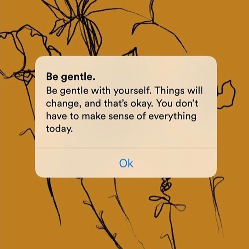 IG-artwork-@Morganharpernichols shows a smartphone notification that reads 'Be-Gentle-With-Yourself-Things-Will-Change-and-That's-OK-You-Don't-Have-to-Make-Sense-Of-Everything-Today'