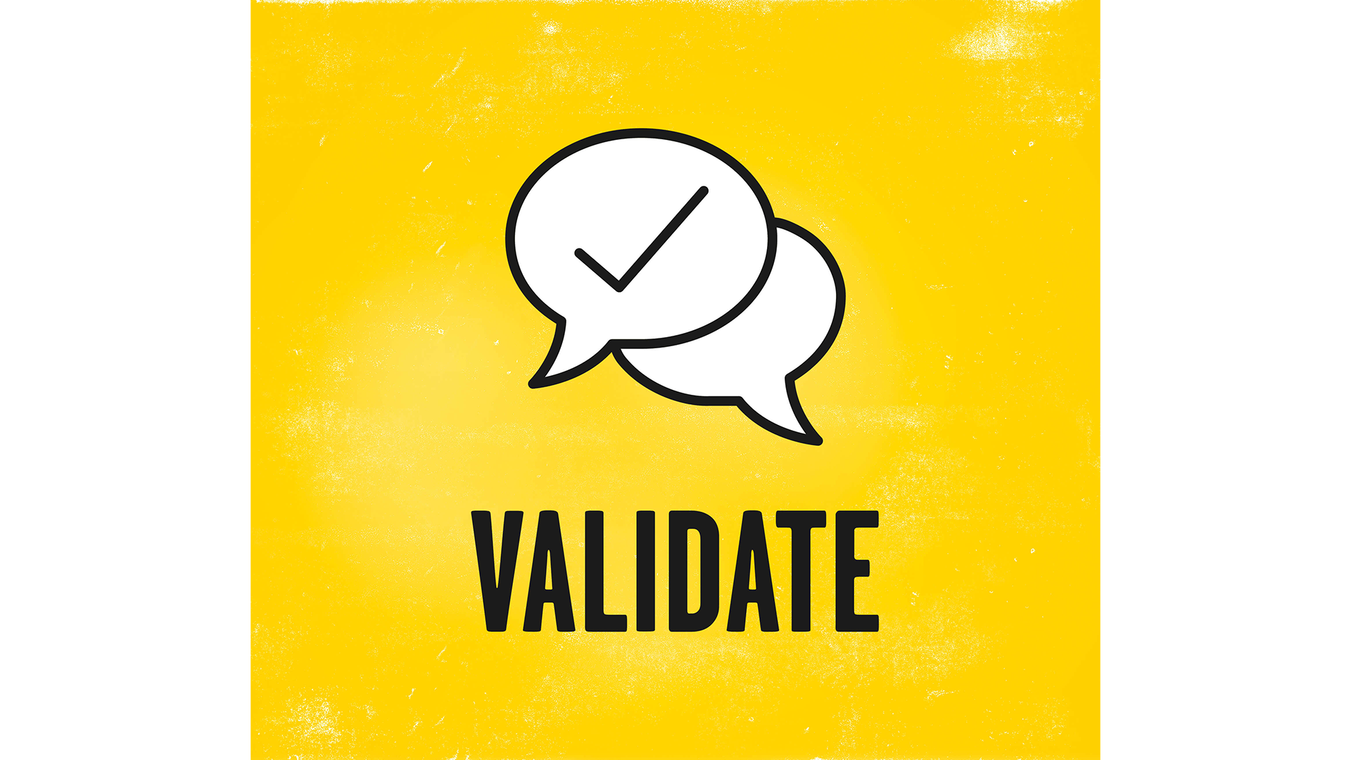 Two speech bubbles together, one with a tick inside it. Text reads: "Validate".