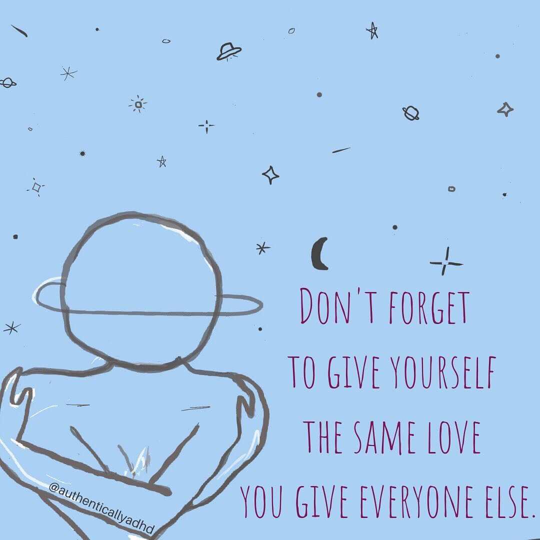 Instagram artwork by @authenticallyadhd. Drawings of stars, planets and a person hugging themselves on a blue background. The words read 'don't forget to give yourself the same love you give everyone else'.