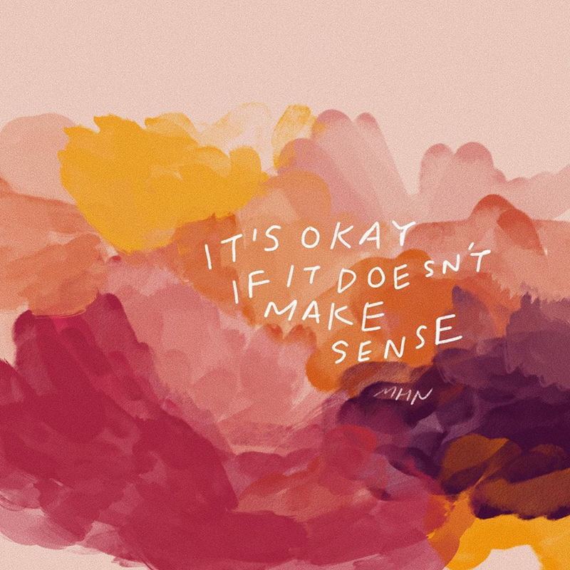 IG artwork by @Moreganharpernichols shows text 'It's Okay If It Doesn't Make Sense' on a red, orange and purple background.