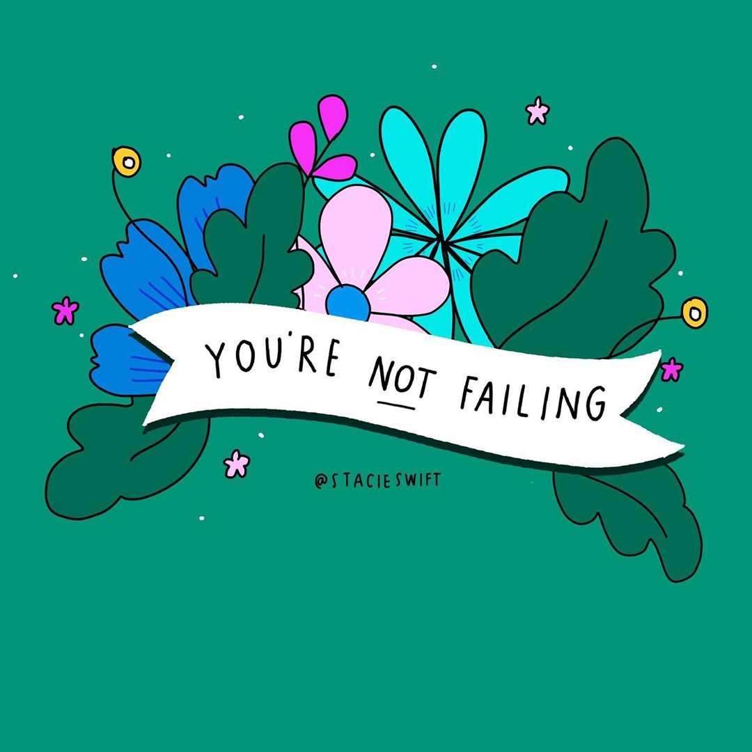 Instagram artwork by @stacieswift. There is a white banner in the middle of the screen which says 'you're not failing'. Behind it are flowers and leaves.