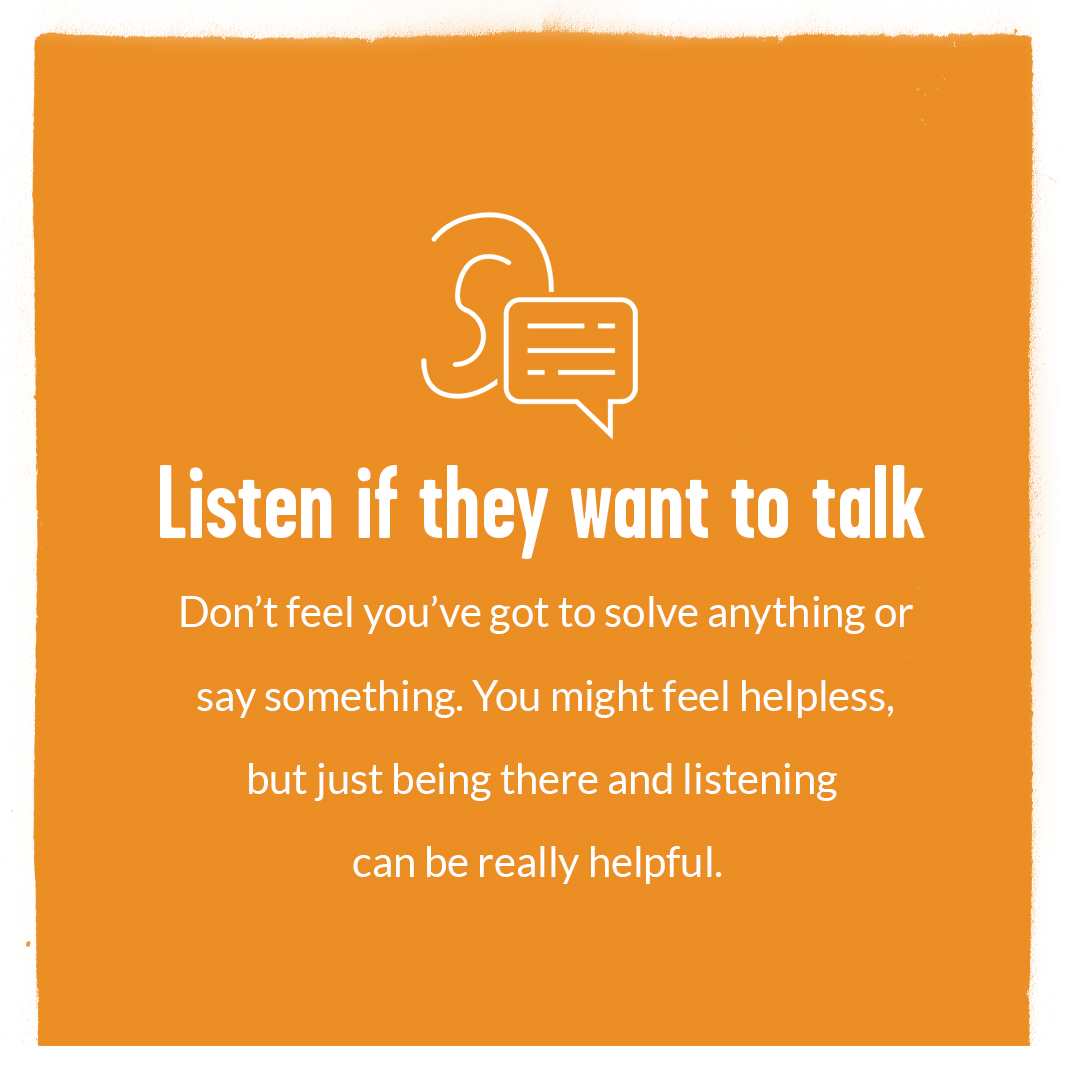 The headline 'Listen if they want to talk' with text underneath 'Don't feel you've got to solve anything or say something. You might feel helpless, but just being there and listening can be really helpful.'