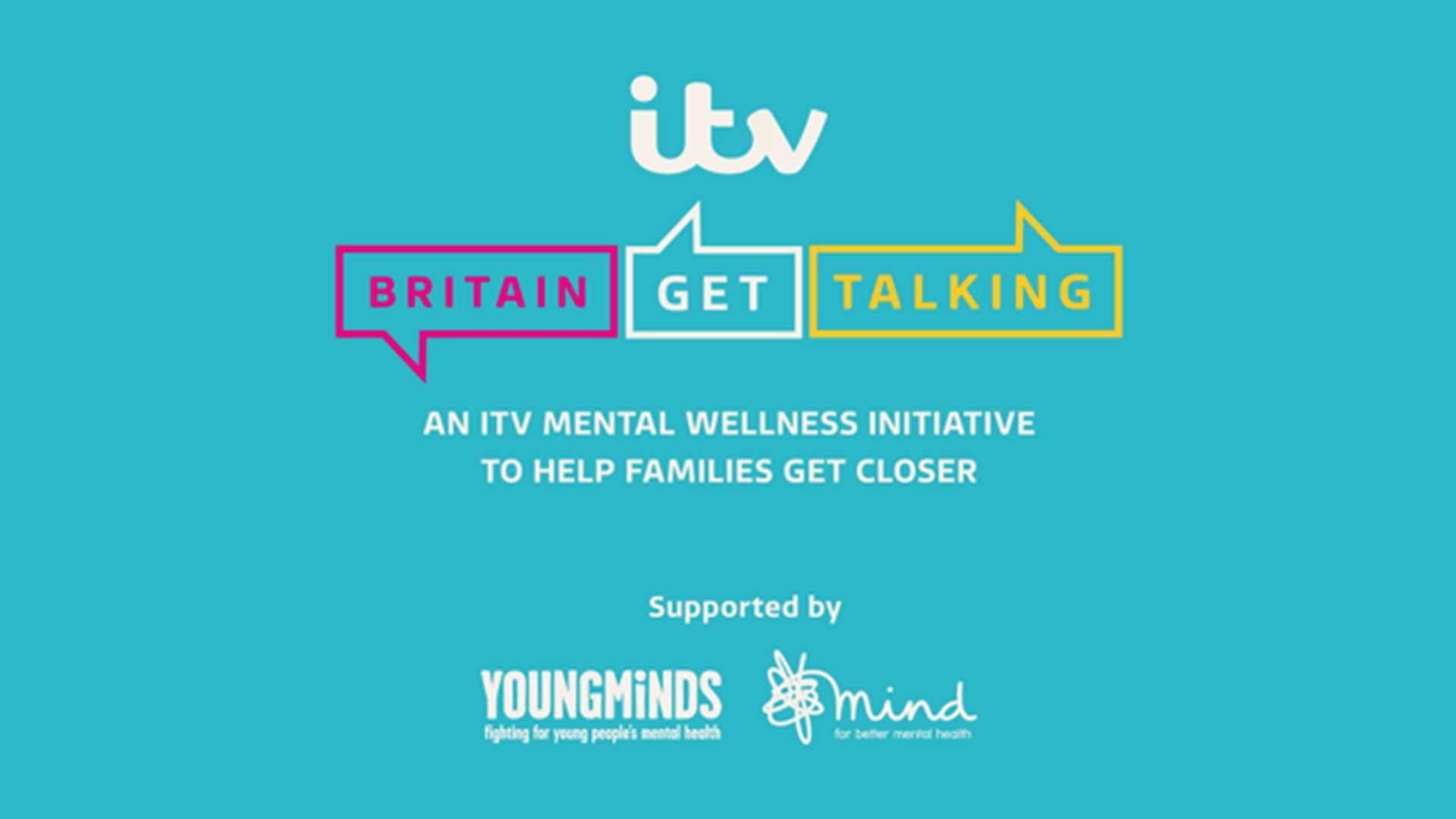 ITV Britain get talking logo. Underneath the logo it says 'an ITV mental wellness initiative to help families get closer'. Supported by YoungMinds and Mind.