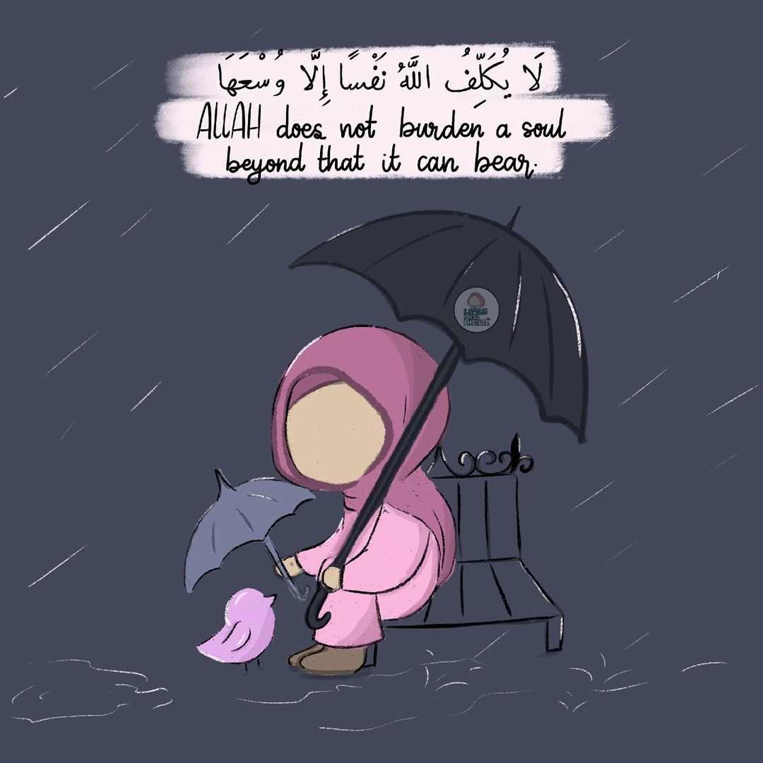 Dark-coloured illustration (by @littlemisshijabee on Instagram) of a female wearing a headscarf sitting outside in the rain holding a black umbrella over herself and a small bird. There is text that reads: Allah does not burden a soul beyond that it can bear.