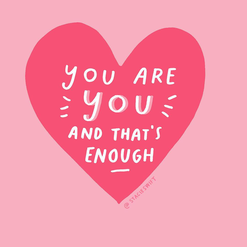 Instagram artwork by @stacieswift. A pink heart is in the middle of the screen which has the words 'you are you and that's enough' in the middle of the heart.