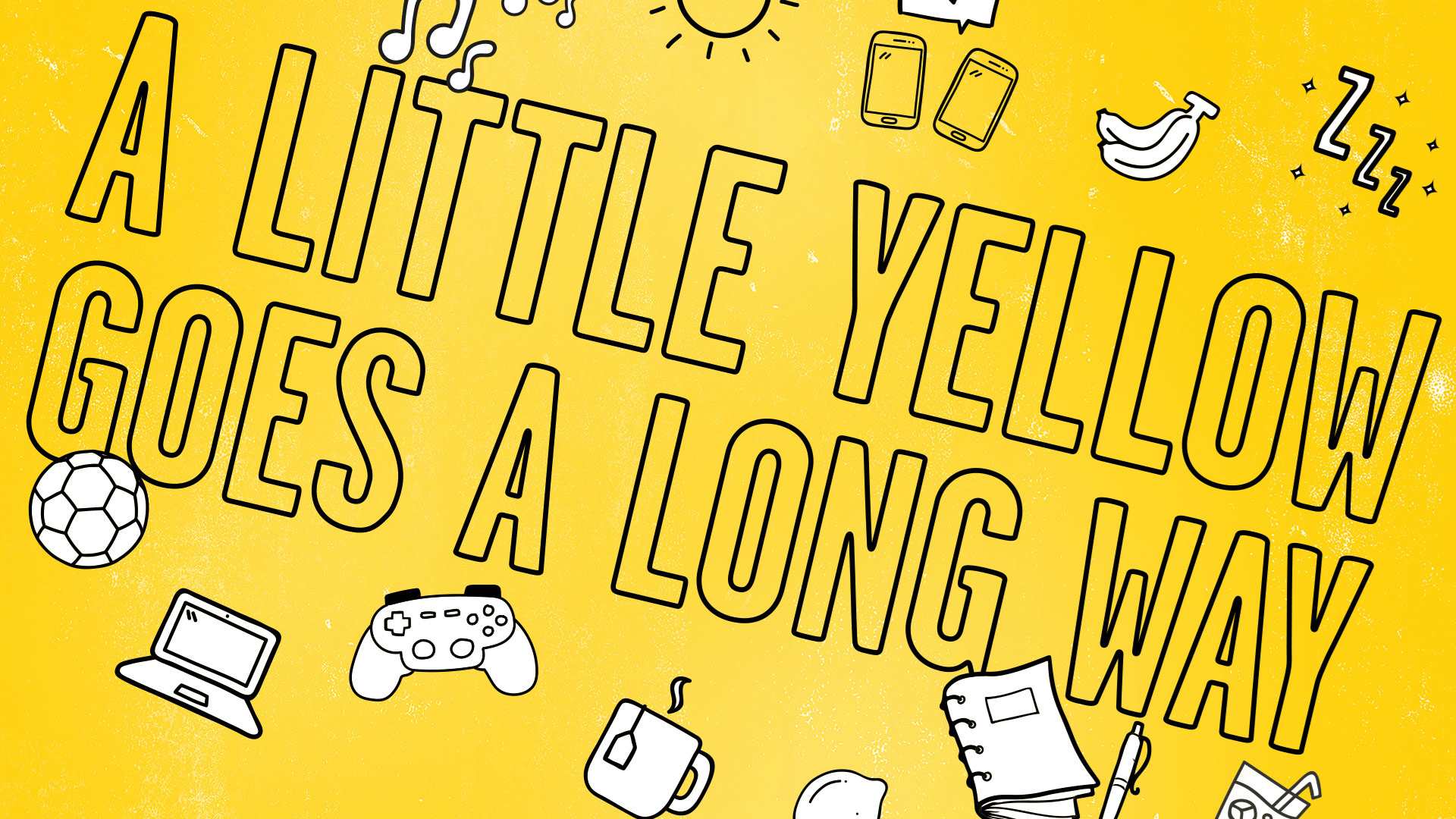 'A little yellow goes a long way' sits on top of a yellow background surrounded by different objects like phones, laptops, tea, football and a game controller.